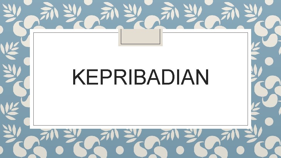 KEPRIBADIAN KEPRIBADIAN