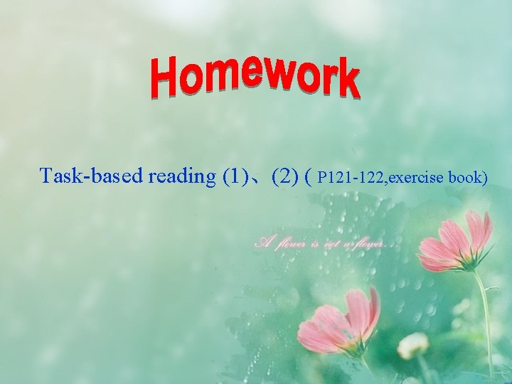Task-based reading (1)、(2) ( P 121 -122, exercise book) 