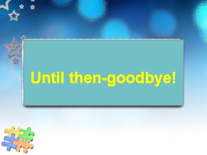 Until then-goodbye! 