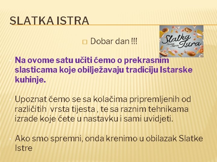 SLATKA ISTRA � Dobar dan !!! • Na ovome satu učiti ćemo o prekrasnim