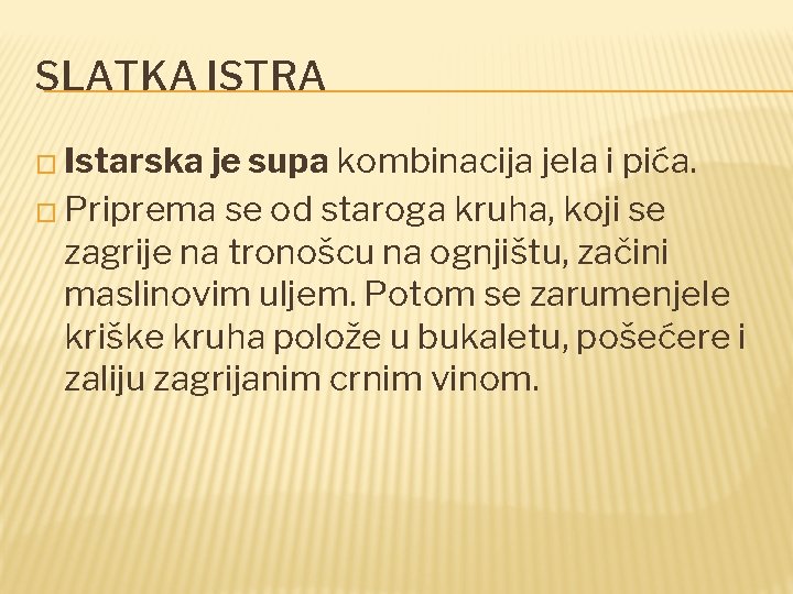 SLATKA ISTRA � Istarska je supa kombinacija jela i pića. � Priprema se od