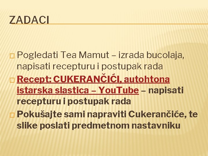 ZADACI � Pogledati Tea Mamut – izrada bucolaja, napisati recepturu i postupak rada �