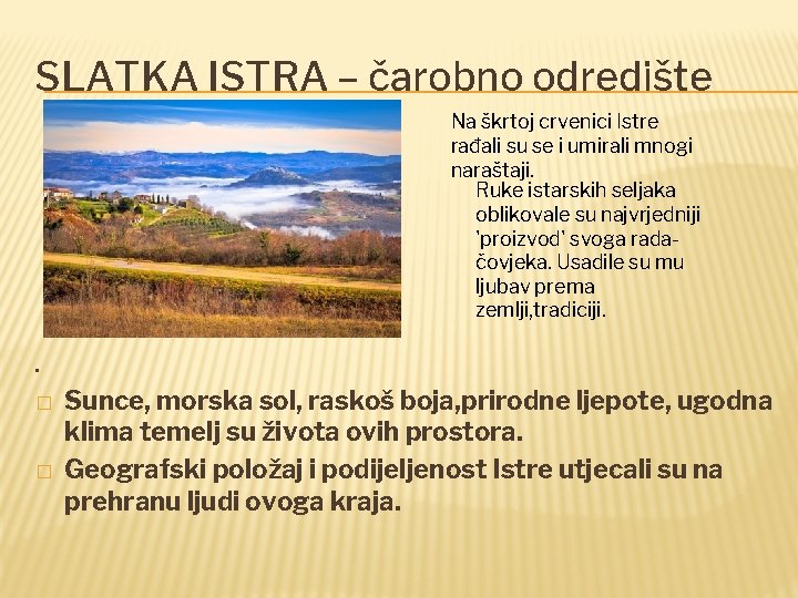 SLATKA ISTRA – čarobno odredište Na škrtoj crvenici Istre rađali su se i umirali