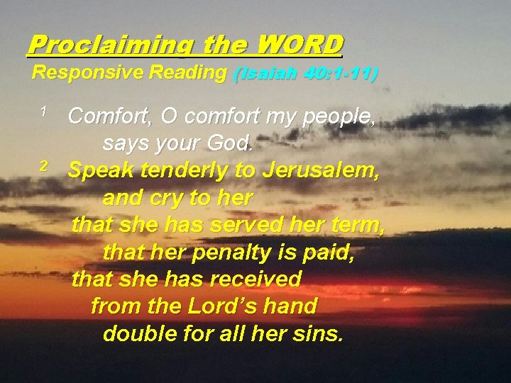 Proclaiming the WORD Responsive Reading (Isaiah 40: 1 -11) 1 2 Comfort, O comfort