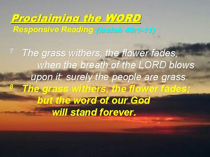 Proclaiming the WORD Responsive Reading (Isaiah 40: 1 -11) 7 8 The grass withers,