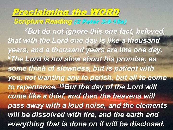 Proclaiming the WORD Scripture Reading (2 Peter 3: 8 -15 a) 8 But do