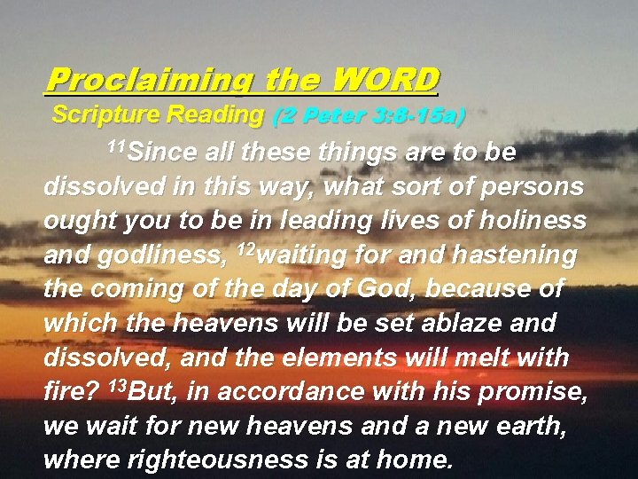 Proclaiming the WORD Scripture Reading (2 Peter 3: 8 -15 a) 11 Since all