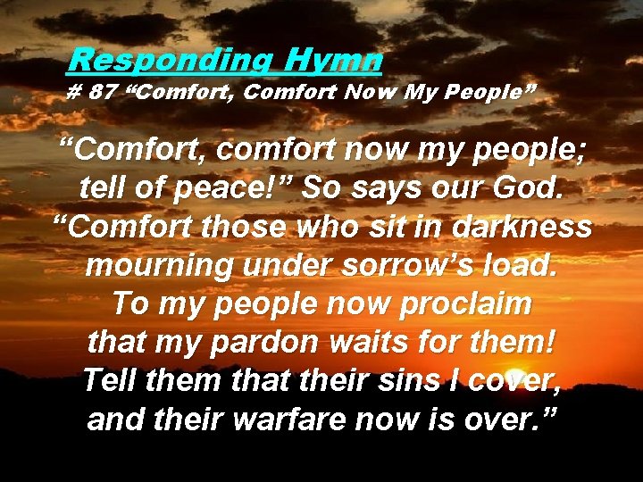 Responding Hymn # 87 “Comfort, Comfort Now My People” “Comfort, comfort now my people;
