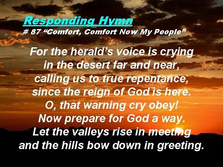 Responding Hymn # 87 “Comfort, Comfort Now My People” For the herald’s voice is