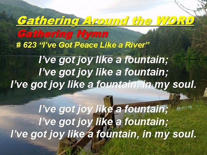 Gathering Around the WORD Gathering Hymn # 623 “I’ve Got Peace Like a River”