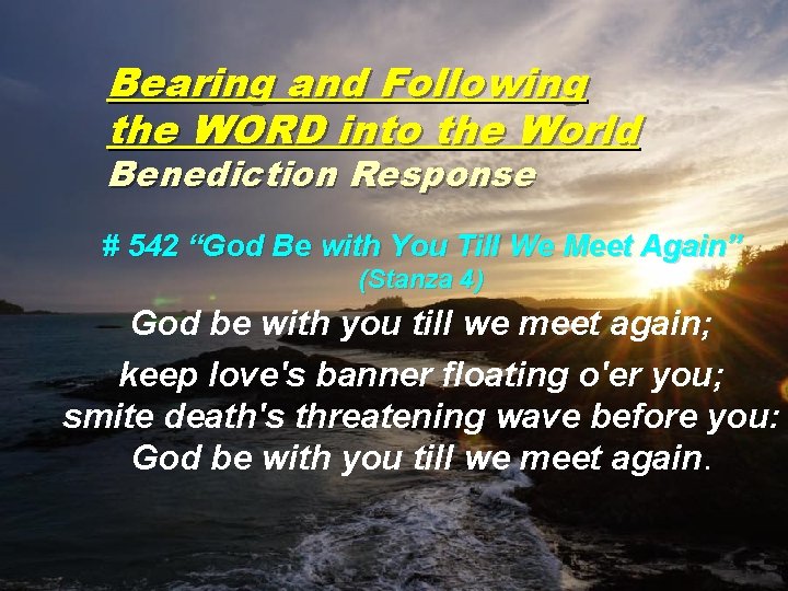 Bearing and Following the WORD into the World Benediction Response # 542 “God Be