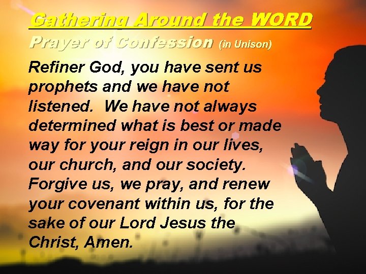 Gathering Around the WORD Prayer of Confession (in Unison) Refiner God, you have sent
