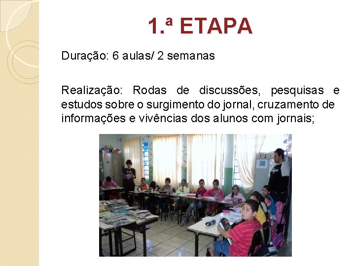1. ª ETAPA Duração: 6 aulas/ 2 semanas Realização: Rodas de discussões, pesquisas e