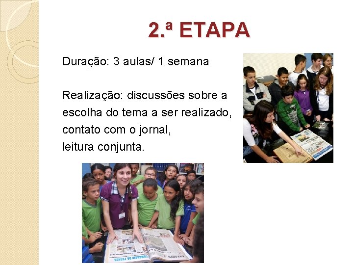 2. ª ETAPA Duração: 3 aulas/ 1 semana Realização: discussões sobre a escolha do
