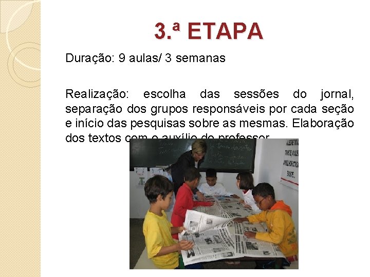 3. ª ETAPA Duração: 9 aulas/ 3 semanas Realização: escolha das sessões do jornal,
