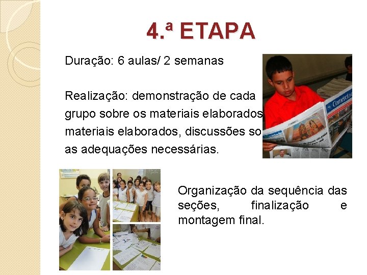 4. ª ETAPA Duração: 6 aulas/ 2 semanas Realização: demonstração de cada grupo sobre