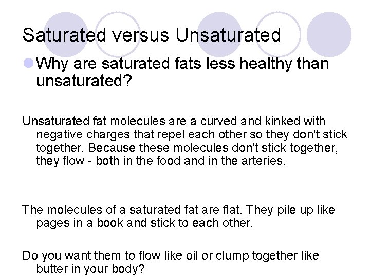 Saturated versus Unsaturated l Why are saturated fats less healthy than unsaturated? Unsaturated fat