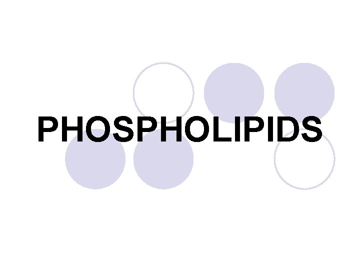 PHOSPHOLIPIDS 