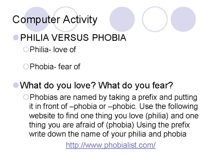 Computer Activity l PHILIA VERSUS PHOBIA ¡Philia- love of ¡Phobia- fear of l What