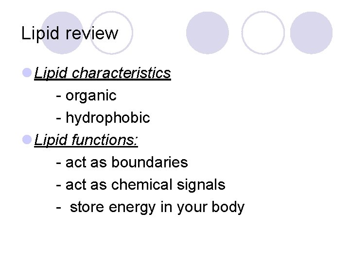 Lipid review l Lipid characteristics - organic - hydrophobic l Lipid functions: - act