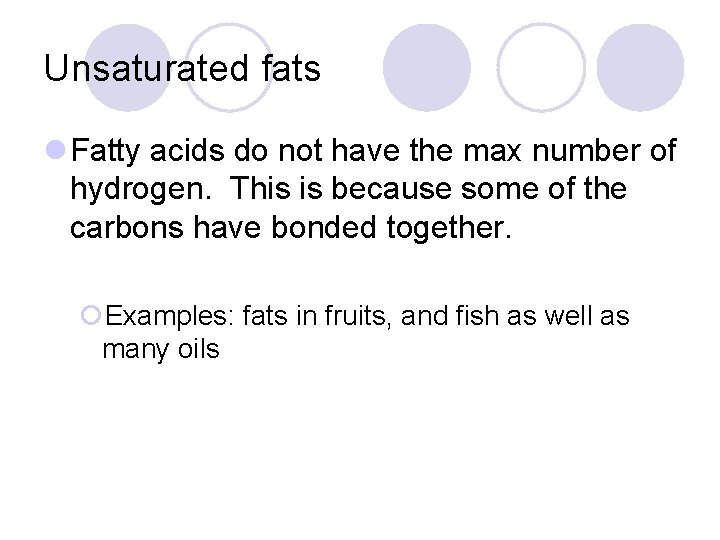 Unsaturated fats l Fatty acids do not have the max number of hydrogen. This
