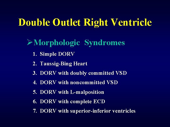 Double Outlet Right Ventricle ØMorphologic Syndromes 1. Simple DORV 2. Taussig-Bing Heart 3. DORV