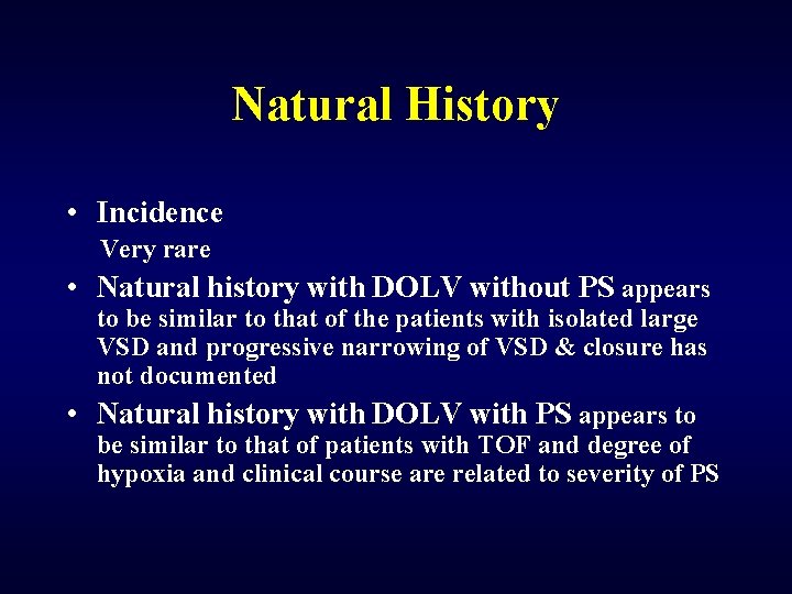 Natural History • Incidence Very rare • Natural history with DOLV without PS appears