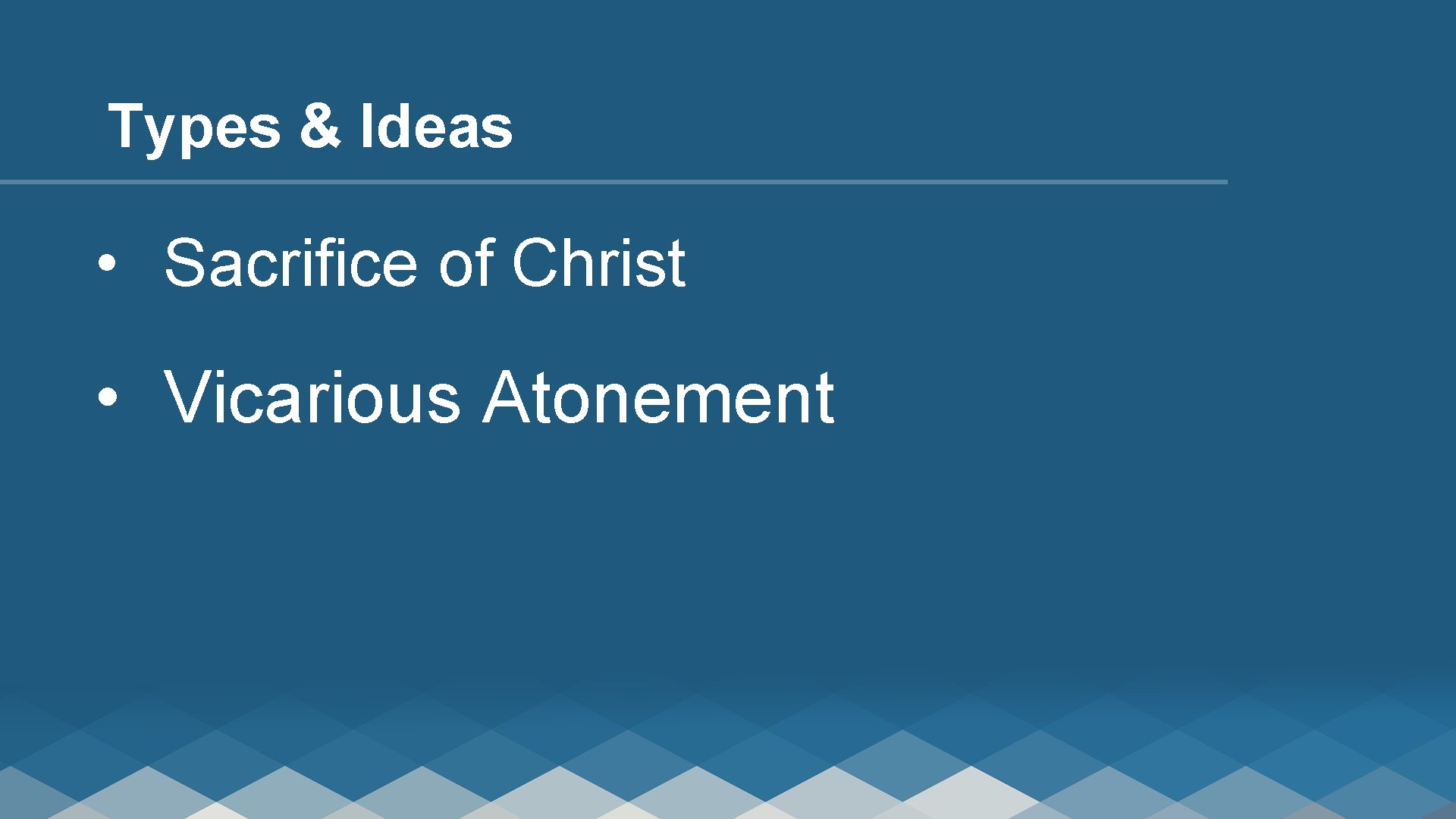 Types & Ideas • Sacrifice of Christ • Vicarious Atonement 