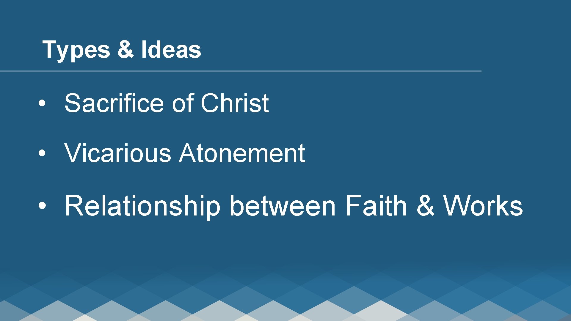 Types & Ideas • Sacrifice of Christ • Vicarious Atonement • Relationship between Faith