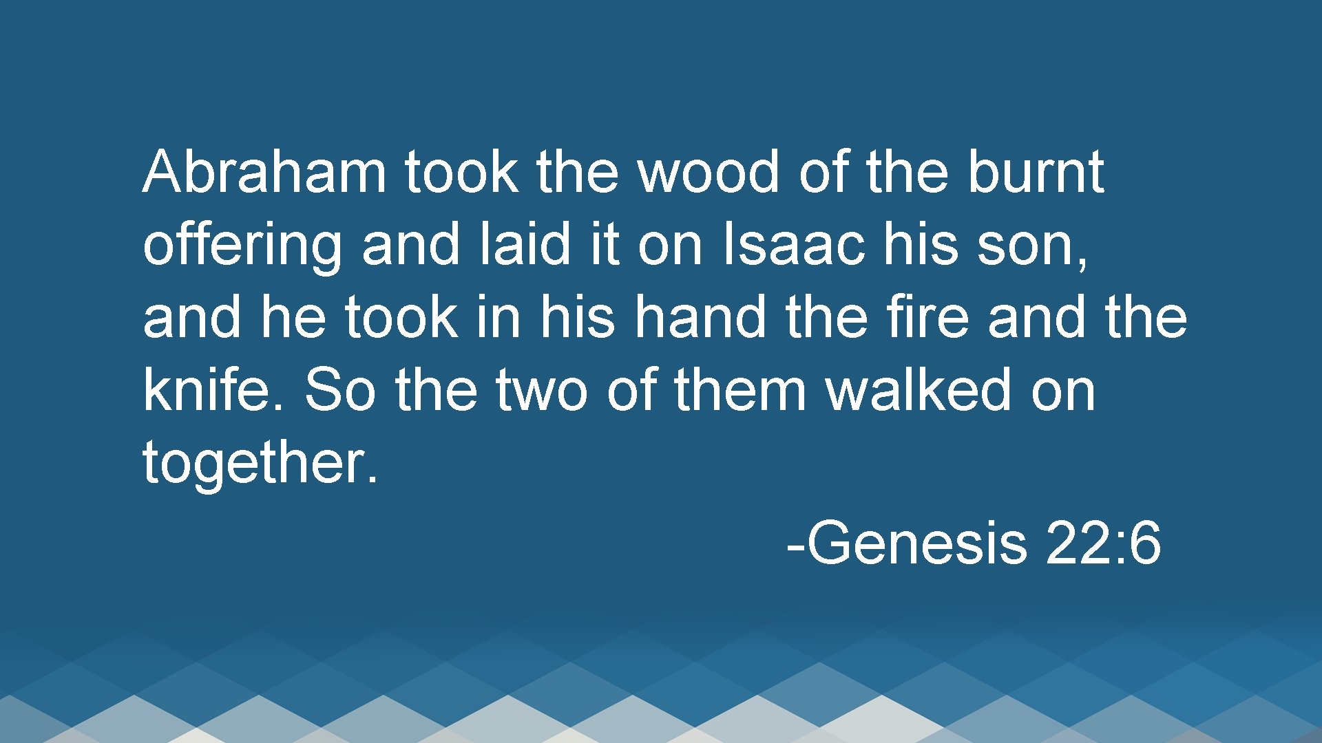 Abraham took the wood of the burnt offering and laid it on Isaac his