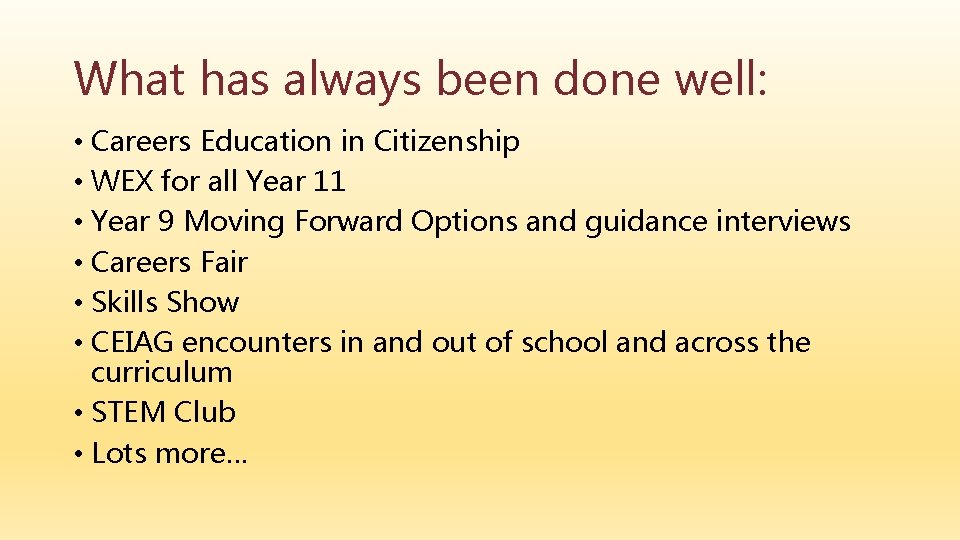 What has always been done well: • Careers Education in Citizenship • WEX for