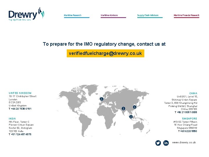 To prepare for the IMO regulatory change, contact us at verifiedfuelcharge@drewry. co. uk UNITED