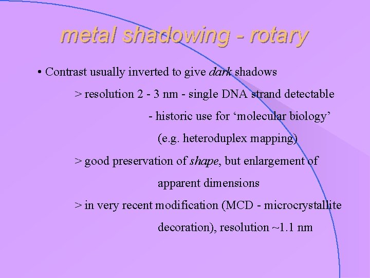 metal shadowing - rotary • Contrast usually inverted to give dark shadows > resolution