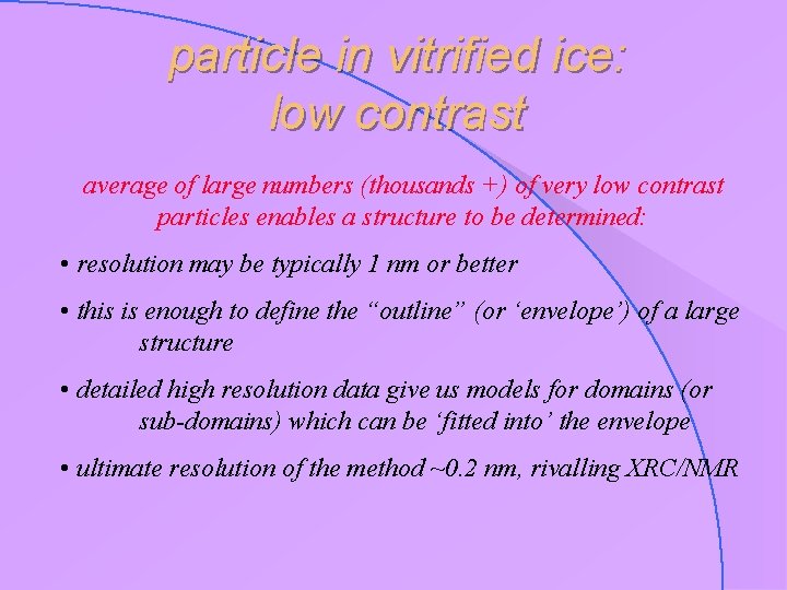 particle in vitrified ice: low contrast average of large numbers (thousands +) of very