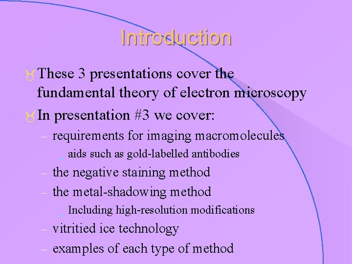 Introduction These 3 presentations cover the fundamental theory of electron microscopy In presentation #3