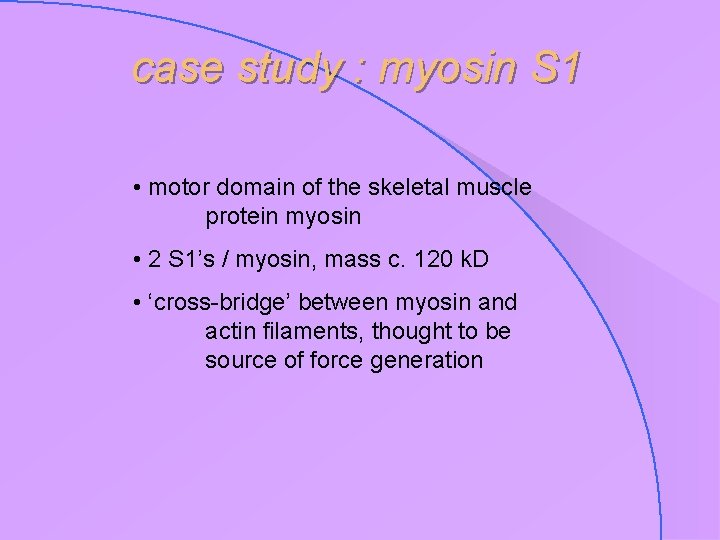 case study : myosin S 1 • motor domain of the skeletal muscle protein
