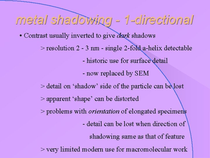 metal shadowing - 1 -directional • Contrast usually inverted to give dark shadows >