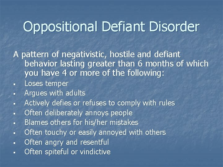 Oppositional Defiant Disorder A pattern of negativistic, hostile and defiant behavior lasting greater than Oppositional Defiant Disorder A pattern of negativistic, hostile and defiant behavior lasting greater than