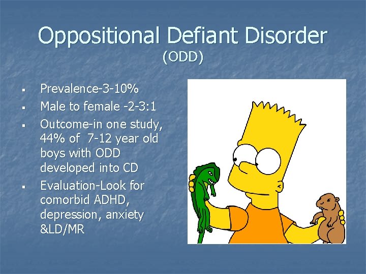 Oppositional Defiant Disorder (ODD) § § Prevalence-3 -10% Male to female -2 -3: 1 Oppositional Defiant Disorder (ODD) § § Prevalence-3 -10% Male to female -2 -3: 1
