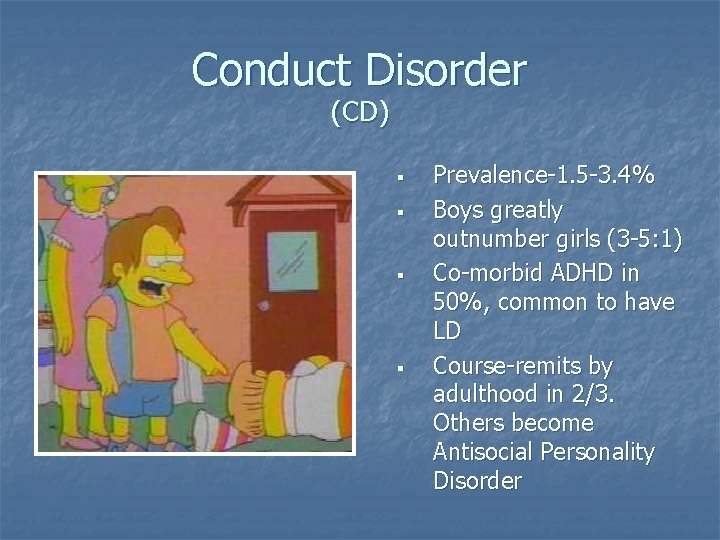 Conduct Disorder (CD) § § Prevalence-1. 5 -3. 4% Boys greatly outnumber girls (3 Conduct Disorder (CD) § § Prevalence-1. 5 -3. 4% Boys greatly outnumber girls (3