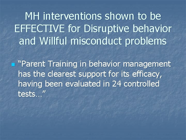 MH interventions shown to be EFFECTIVE for Disruptive behavior and Willful misconduct problems n MH interventions shown to be EFFECTIVE for Disruptive behavior and Willful misconduct problems n