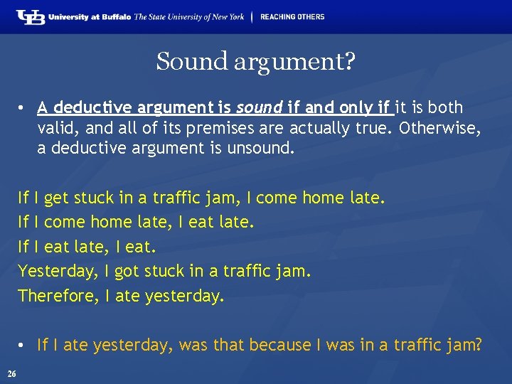 Sound argument? • A deductive argument is sound if and only if it is
