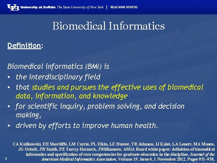 Biomedical Informatics Definition: Biomedical informatics (BMI) is • the interdisciplinary field • that studies