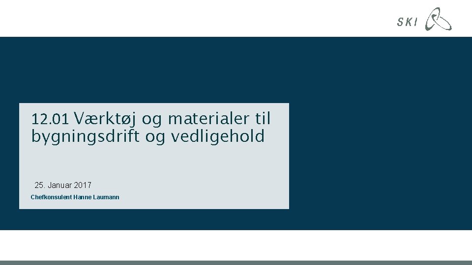 12. 01 Værktøj og materialer til bygningsdrift og vedligehold 25. Januar 2017 Chefkonsulent Hanne