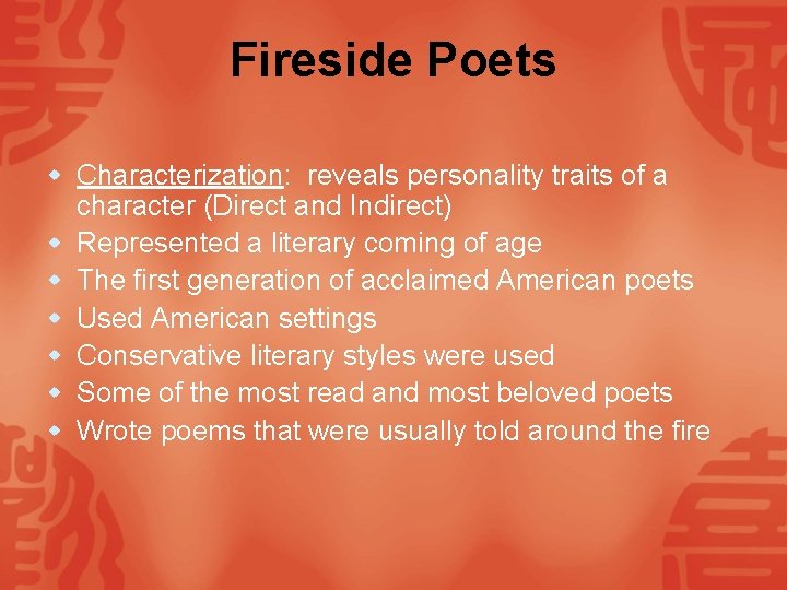 Fireside Poets w Characterization: reveals personality traits of a character (Direct and Indirect) w