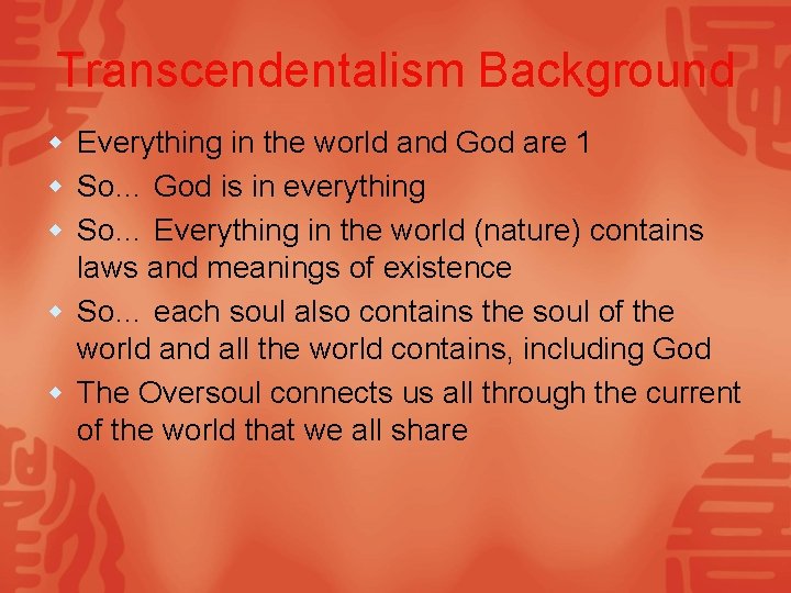 Transcendentalism Background w Everything in the world and God are 1 w So… God