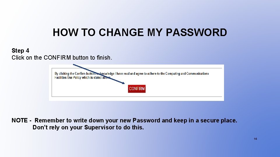 HOW TO CHANGE MY PASSWORD Step 4 Click on the CONFIRM button to finish.