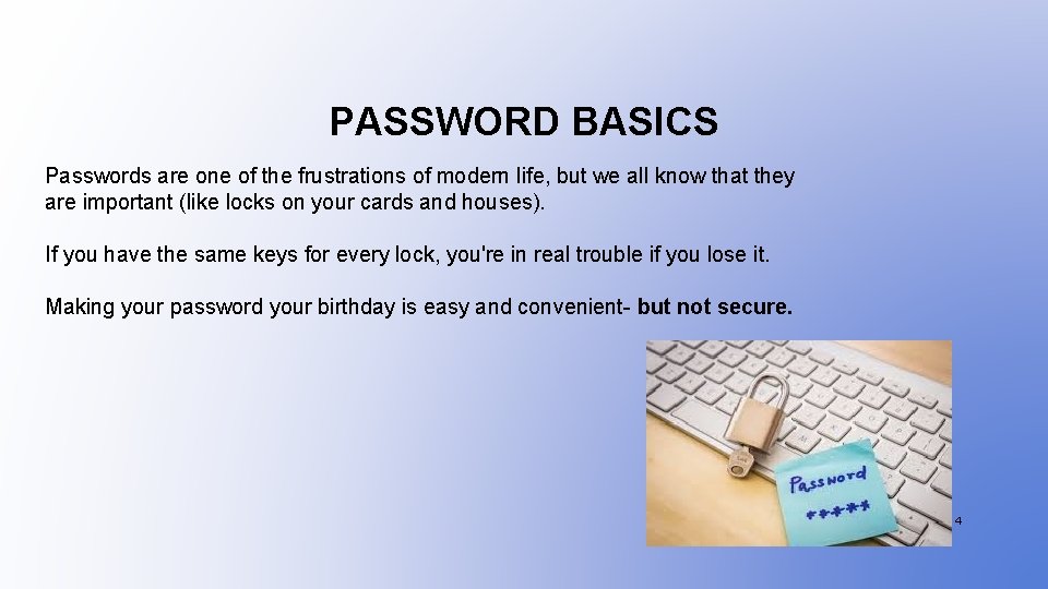 PASSWORD BASICS Passwords are one of the frustrations of modern life, but we all