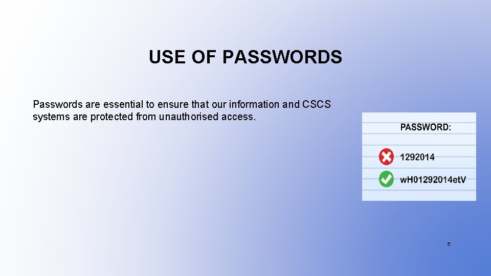 USE OF PASSWORDS Passwords are essential to ensure that our information and CSCS systems