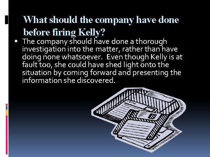 What should the company have done before firing Kelly? The company should have done